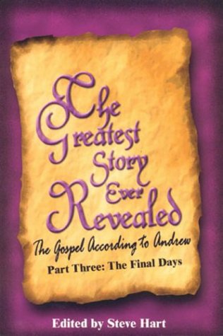 Beispielbild fr The Greatest Story Ever Revealed: The Gospel According to Andrew Part Three The Final Days zum Verkauf von Wonder Book