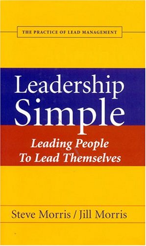 Beispielbild fr Leadership Simple: Leading People to Lead Themselves: The Practice of Lead Management zum Verkauf von ThriftBooks-Dallas