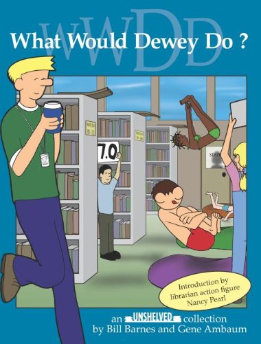 What Would Dewey Do?: An Unshelved Collection (9780974035314) by Ambaum, Gene; Barnes, Bill