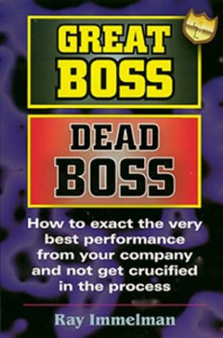 Beispielbild fr Great Boss Dead Boss : How to Exact the Very Best from Your Company and Not Get Crucified in the Process zum Verkauf von Better World Books