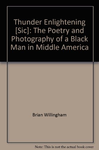 9780974041001: Thunder Enlightening [Sic]: The Poetry and Photography of a Black Man in Middle America