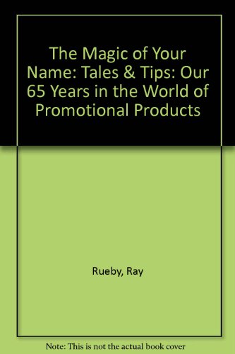 9780974042800: The Magic of Your Name: Tales & Tips: Our 65 Years in the World of Promotional Products