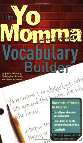 The Yo Momma Vocabulary Builder: Revised and Expanded Edition (9780974043982) by Justin Heimberg; Steve Harwood; Christopher Schultz