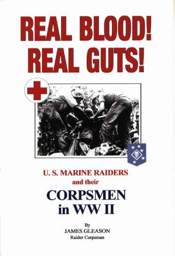 Real Blood - Real Guts - U.S. Marine Raiders and Their Corpsmen in WWII