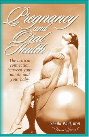 Stock image for Pregnancy and Oral Health: The Critical Connection Between Your Mouth and Your Baby for sale by ThriftBooks-Atlanta