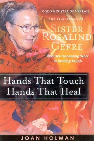 Imagen de archivo de Hands That Touch, Hands That Heal: The True Story of Sister Rosalind Gefre and Her Pioneering Healing Touch a la venta por Gulf Coast Books
