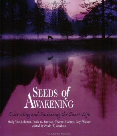 Beispielbild fr Seeds of Awakening : Cultivating and Sustaining the Inner Life zum Verkauf von Better World Books