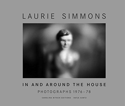Beispielbild fr Laurie Simmons - In and Around the House. Photographs 1976-78. Texts by Carol Squiers and Laurie Simmons. zum Verkauf von Antiquariat Christoph Wilde
