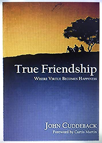 9780974074405: True Friendship: Where Virtue Becomes Happiness