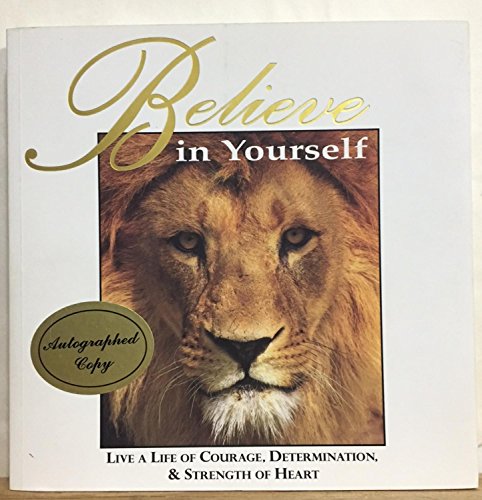 Imagen de archivo de Believe in Yourself: Live a Life of courage, Determination and Strength of Heart a la venta por HPB-Red