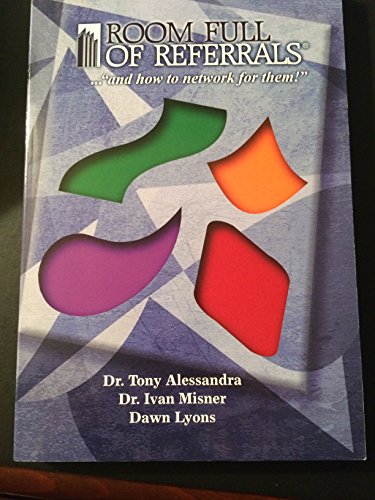 Room Full of Referrals (9780974081984) by Dr. Tony Alessandra; Dr. Ivan Misner; Dawn Lyons