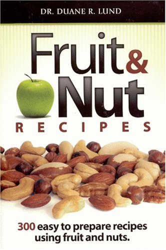 Fruit & Nut Recipes: 300 Easy To Prepare Recipes Using Fruit And Nuts (9780974082134) by Lund, Duane R.