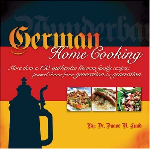 Stock image for German Home Cooking : More Than 100 Authentic German Recipes; Passed down from Generation to Generation for sale by Better World Books