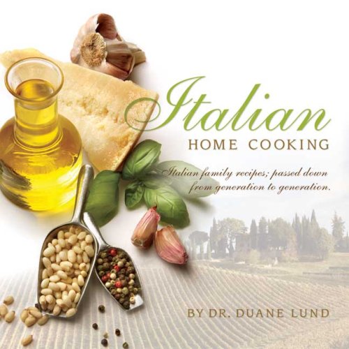 Italian Home Cooking: Italian Family Recipes; Passed Down from Generation to Generation (9780974082165) by Duane Lund