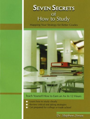 Seven Secrets Of How To Study: Teaching Yourself How To Earn An A+ In 12 Hours (9780974082400) by Jones, Stephen