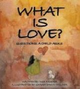 Stock image for What Is Love?: QUESTIONS A CHILD ASKS for sale by Better World Books