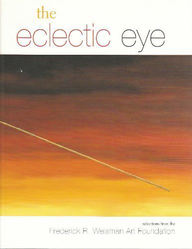 Stock image for The Eclectic Eye : Selections from the Frederick R. Weisman Art Foundation for sale by Better World Books