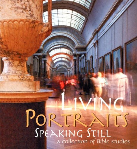 Beispielbild fr Living Portraits: Speaking Still; A Collection of Bible Studies zum Verkauf von Wonder Book