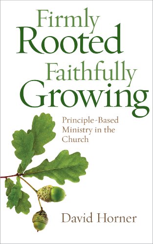 Imagen de archivo de Firmly Rooted, Faithfully Growing: Principle-Based Ministry in the Church a la venta por HPB-Ruby