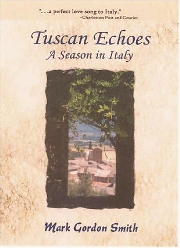 Stock image for Tuscan Echoes: A Season in Italy for sale by SatelliteBooks