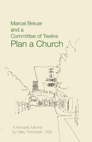 Imagen de archivo de Marcel Breuer and a Committee of Twelve Plan a Church: A Monastic Memoir a la venta por ZBK Books