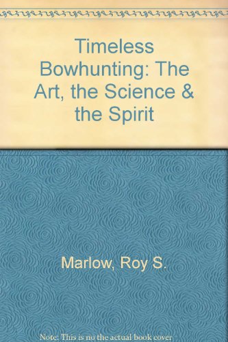 9780974107806: Title: Timeless Bowhunting The Art the Science the Spiri