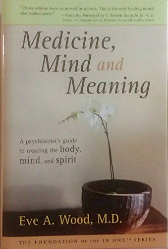 Beispielbild fr Medicine, Mind and Meaning : A Psychiatrist's Guide to Treating the Body, Mind and Spirit zum Verkauf von Better World Books