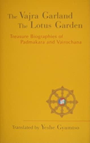 VAJRA GARLAND AND THE LOTUS GARDEN: Treasure Biographies Of Padmakara & Vairochana