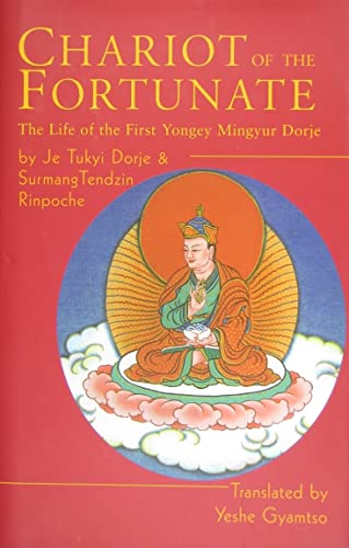 CHARIOT OF THE FORTUNATE: The Life Of The First Yongey Mingyur Dorje