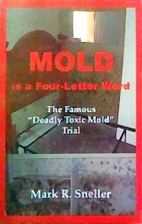Stock image for Mold Is A Four Letter Word: The Famous "Deadly Toxic Mold" Trial for sale by Bookmans