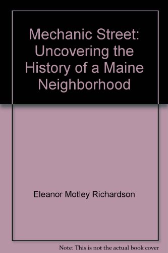Stock image for Mechanic Street: Uncovering the History of a Maine Neighborhood for sale by Irish Booksellers