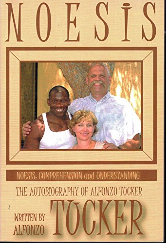 Stock image for Noesis: Comprehension and Understanding - The Autobiography of Alfonzo Tucker for sale by Decluttr