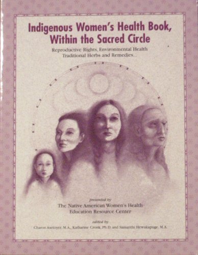 Stock image for Indigenous Women's Health Book, within the Sacred Circle: Reproductive Rights, Environmental Health, Traditional Herbs and Remedies for sale by Irish Booksellers