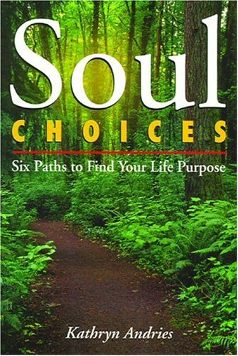 SOUL CHOICES: Six Paths To Find Your Life Purpose