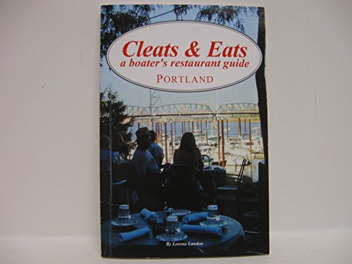 Stock image for Cleats and Eats - Portland : A Boater's Restaurant Guide to the Columbia and Willamette Rivers of Greater Portland for sale by Better World Books