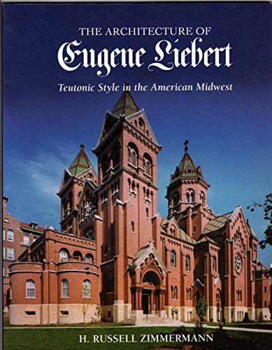 9780974140391: The Architecture of Eugene Liebert: Teutonic Style in the American Midwest by
