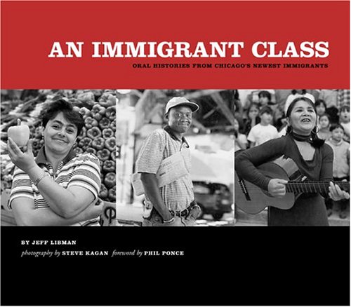 Stock image for An Immigrant Class: Oral Histories from Chicago's Newest Immigrants for sale by Ergodebooks