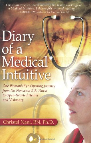 Imagen de archivo de Diary of a Medical Intuitive : One Woman's Eye-Opening Journey from No-Nonsense E. R. Nurse to Open-Hearted Healer and Visionary a la venta por Better World Books
