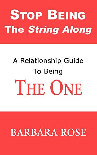Stock image for Stop Being the String Along: A Relationship Guide to Being THE ONE (Volume 1) for sale by SecondSale