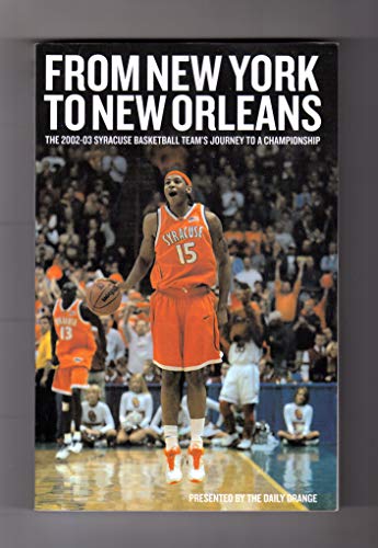 Stock image for From New York To New Orleans The 2002-03 Syracuse Basketball Team's Journey To A Championship for sale by Willis Monie-Books, ABAA