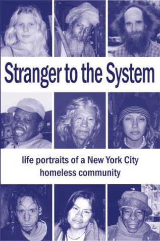 9780974155906: Stranger to the System: Life Portraits of a New York City Homeless Community