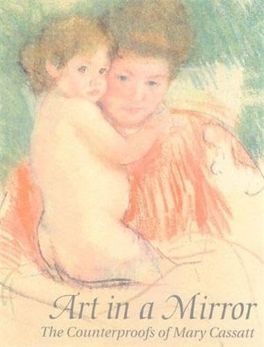 Imagen de archivo de Art in a Mirror: The Counterproofs of Mary Cassatt a la venta por Wonder Book