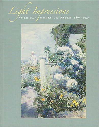 Stock image for Light Impressions American Works on Paper 1875 - 1925 (Catalog of an exhibition and sale held at the Adelson Galleries in New York, May 9-June 30, 2006 and in Nantucket, Aug. 7-19, 2006.) for sale by HPB-Diamond