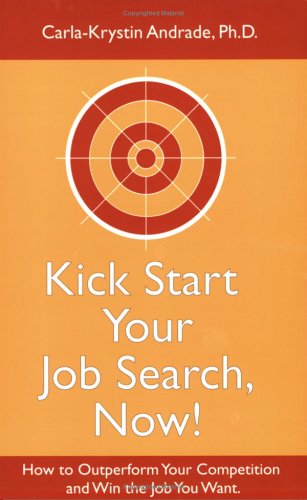 Beispielbild fr Kick Start Your Job Search, Now! How to Outperform Your Competition and Win the Job You Want zum Verkauf von Books From California
