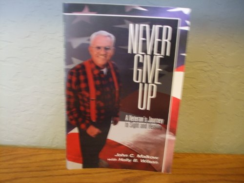 Imagen de archivo de Never Give Up: A Veteran's Journey to Sight and Healing a la venta por Better World Books: West
