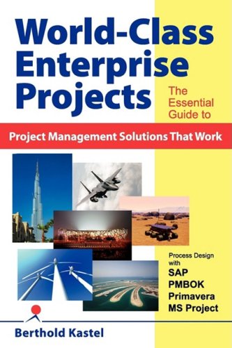 Beispielbild fr World-Class Enterprise Projects: The Essential Guide to Project Management Solutions That Work - Process Design with SAP, PMBOK, Primavera, MS Project zum Verkauf von AwesomeBooks