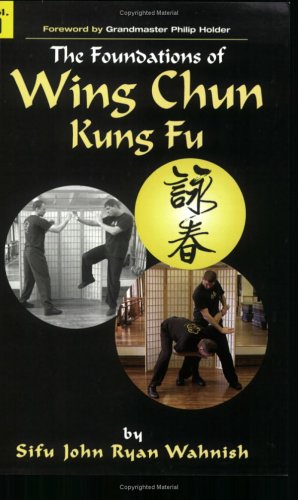 Foundations of Wing Chun Kung Fu, Vol. 1