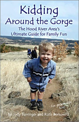 Stock image for Kidding Around the Gorge: The Hood River Areas Ultimate Guide for Family Fun for sale by Goodwill Books