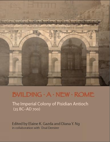 Beispielbild fr Building a New Rome: The Roman Colony of Pisidian Antioch (25 BC-300 AD) zum Verkauf von ISD LLC