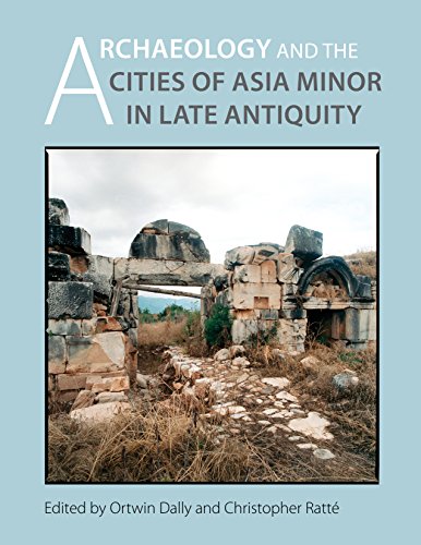 Beispielbild fr ARCHAEOLOGY AND THE CITIES OF LATE ANTIQUITY IN ASIA MINOR zum Verkauf von AVON HILL BOOKS